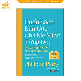 Sách - Cuốn sách bạn ước cha mẹ mình từng đọc (và con bạn sẽ vui nếu bạn đọc nó) (Nhã Nam HCM) - Philippa Perry