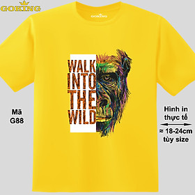 WALK INTO THE WILD, mã G88. Áo thun in đẹp cho nam nữ, form unisex. Áo phông GOKING hàng hiệu, quà tặng cao cấp cho gia đình, cặp đôi, hội nhóm, doanh nghiệp