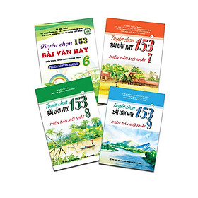 Combo sách 153 bài văn 6 -7 - 8 - 9