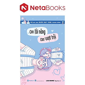 40 Bài Học Nuôi Dạy Con Thành Công - Con Tài Năng Con Vượt Trội