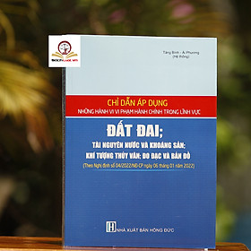 Chỉ Dẫn Áp Dụng Những Hành Vi Vi Phạm Hành Chính Trong Lĩnh Vực Đất Đai,  Tài Nguyên Nước Và Khoáng Sản, Khí Tượng Thủy Văn, Đo Đạc Và Bản Đồ