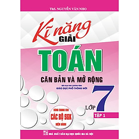 Kĩ Năng Giải Toán Căn Bản Và Mở Rộng Lớp 7 - Tập 1(Dùng Chung Cho Các Bộ Sách giáo khoa Hiện Hành