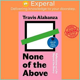 Sách - None of the Above - Reflections on Life Beyond the Binary by Travis Alabanza (UK edition, hardcover)