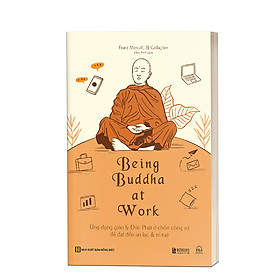 Hình ảnh Sách - Being Buddha at Work: Ứng dụng giáo lý Đức Phật ở chốn công sở để đạt đến an lạc & trí tuệ