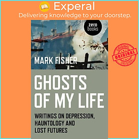 Sách - Ghosts of My Life : Writings on Depression, Hauntology and Lost Futures by Mark Fisher (UK edition, paperback)