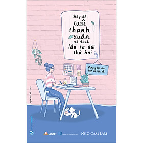 Sách Hãy Để Tuổi Thanh Xuân Trở Thành Lần Ra Đời Thứ Hai