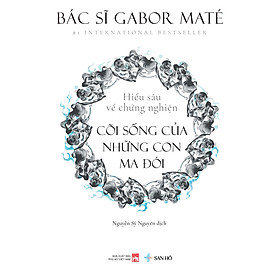 Sách CÕI SỐNG CỦA NHỮNG CON MA ĐÓI | Hiểu Sâu Về Chứng Nghiện | Sức Khỏe - Tâm Lý | Gabor Maté