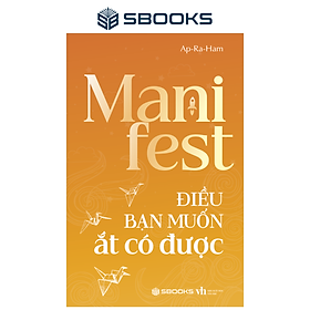 Sách Manifest - Điều Bạn Muốn Ắt Có Được - SBOOKS