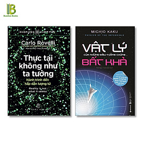 Combo 2Q Sách Vật Lý Hiện Đại : Khoa Học Khám Phá - Thực Tại Không Như Ta Tưởng + Vật Lý Của Những Điều Tưởng Chừng Bất Khả (Tặng Kèm Bookmark Bamboo Books)