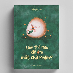 Sách Làm Thế Nào Để Ôm Một Chú Nhím?  - Bản Quyền