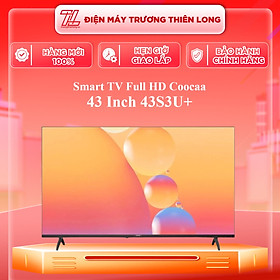 43S3U+ - Smart Tivi Coocaa 43S3U+ Full HD 43 inch - Hàng Chính Hãng - Chỉ Giao Hồ Chí Minh