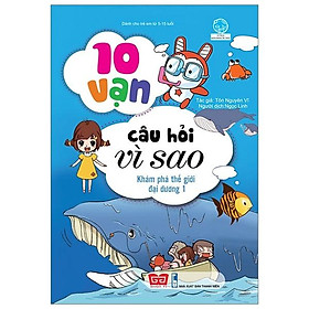 Sách 10 Vạn Câu Hỏi Vì Sao - Khám Phá Thế Giới Đại Dương 1 (Tái Bản)