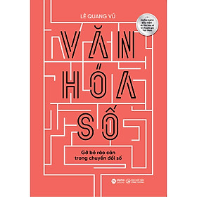 Sách Văn Hóa Số - Gỡ bỏ rào cản trong chuyển đổi số