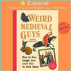 Sách - Weird Medieval Guys - How to Live, Laugh, Love (and Die) in Dark Time by Olivia Swarthout (UK edition, hardcover)