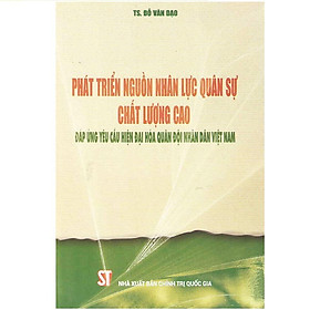 Phát Triển Nguồn Nhân Lực Quân Sự Chất Lượng Cao Đáp Ứng Yêu Cầu Hiện Đại Hóa Quân Đội Nhân Dân Việt Nam