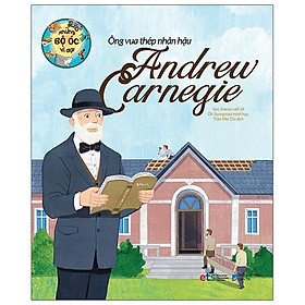 Những bộ óc vĩ đại - ông vua thép nhân hậu andrew carnegie