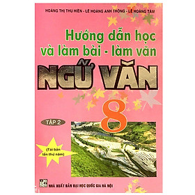 Hướng Dẫn Học Và Làm Bài - Làm Văn Ngữ Văn 8 (Tập 2)