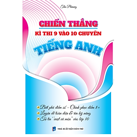 Sách - Chiến Thắng Kì Thi 9 Vào 10 Chuyên Tiếng Anh (Biên soạn theo chương trình mới)