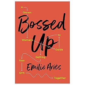 Bossed Up: A Grown Woman's Guide To Getting Your Sh*t Together
