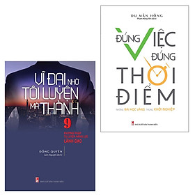 Combo sách: Vĩ Đại Nhờ Tôi Luyện Mà Thành & Đúng Việc Đúng Thời Điểm (MinhLongBooks)