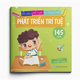 Phát triển trí tuệ - Mẹ chất vấn bé nhỏ vấn đáp - 145 câu thách - Sở sách tập luyện trí lanh lợi (2-4 tuổi)