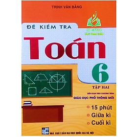 Sách - Đề Kiểm Tra Toán Lớp 6 - Tập 2 (Biên Soạn Theo Chương Trình Giáo Dục Phổ Thông Mới)