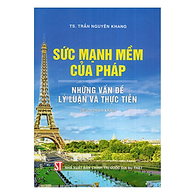 [Download Sách] Sức Mạnh Mềm Của Pháp - Những Vấn Đề Lý Luận Và Thực Tiễn