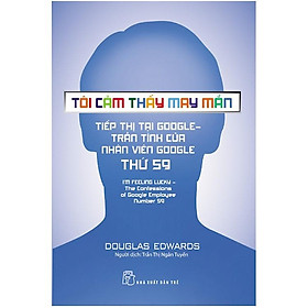 Tôi Cảm Thấy May Mắn - Tiếp Thị Tại Google: Trần Tình Của Nhân Viên Google Thứ 59 - Bản Quyền