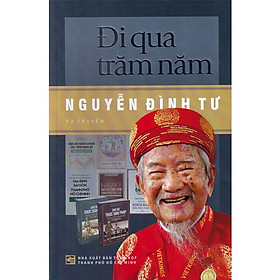 Hình ảnh Đi Qua Trăm Năm - Nguyễn Đình Tư (Tự Truyện)