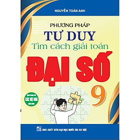 Sách Phương Pháp Tư Duy Tìm Cách Giải Toán Đại Số 9