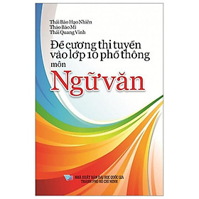 Đề Cương Thi Tuyển Vào Lớp 10 Phổ Thông Môn Ngữ Văn