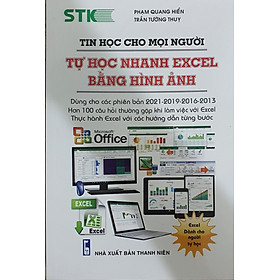 Ảnh bìa Tin Học Cho Mọi Người - Tự Học Nhanh Excel Bằng Hình Ảnh (Dùng cho các phiên bản 2021-2019-2016-2013; Hơn 100 câu hỏi thường gặp khi làm việc với Excel; Thực hành excel với các hướng dẫn từng bước)