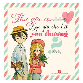 Thư Gửi Con - Bao Giờ Cho Hết Yêu Thương