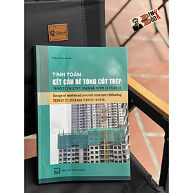Tính Toán Kết Cấu Bê Tông Cốt Thép Theo TCVN 2737: 2023 Và TCVN 5574:2018 ( XD)