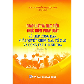 Sách - pháp luật và thực tiễn thực hiện pháp luật về tiếp công dân, giải quyết khiếu nại, tố cáo và công tác thanh tra