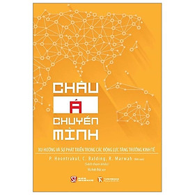 [Download Sách] Sách Châu Á Chuyển Minh - Xu Hướng Và Sự Phát Triển Của Các Động Lực Tăng Trưởng Kinh Tế