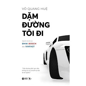 Hình ảnh Dặm Đường Tôi Đi: Hành trình từ BMW, BOSCH đến VINFAST - Tác giả Võ Quang Huệ (Alpha Books) - Bản Quyền