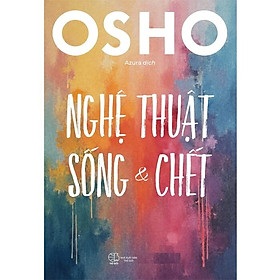 Nghệ Thuật Sống Và Chết (Tác giả: Osho)