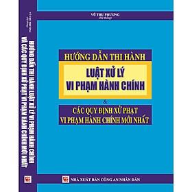 Hình ảnh sách Hướng Dẫn Thi Hành Luật Xử Lý Vi Phạm Hành Chính  và Các Quy Định Xử Phạt Vi Phạm Hành Chính Mới Nhất