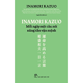 Inamori Kazuo Mỗi Ngày Một Câu Nói Nâng Tầm Vận Mệnh - TRE - Inamori Kazuo
