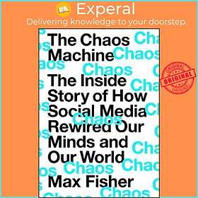 Sách - The Chaos Machine : The Inside Story of How Social Media Rewired Our Minds  by Max Fisher (UK edition, hardcover)