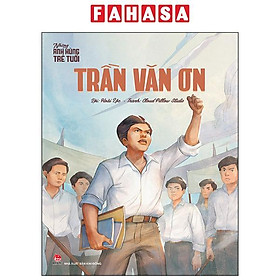 Những Anh Hùng Trẻ Tuổi - Trần Văn Ơn (Tái Bản 2024)