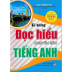 Kĩ Năng Đọc Hiểu Chuyên sâu Tiếng Anh - Lưu Hoằng Trí