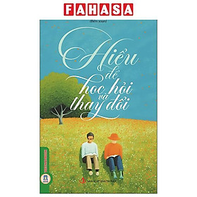 Sách - Hiểu Để Học Hỏi Và Thay Đổi