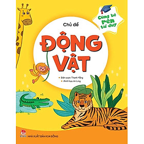 Cùng Bé Rèn Tư Duy - Chủ Đề Động Vật