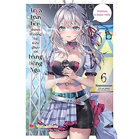 Arya Bàn Bên Thỉnh Thoảng Lại Trêu Ghẹo Tôi Bằng Tiếng Nga - Tập 6