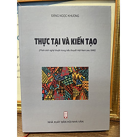 THỰC TẠI VÀ KIẾN TẠO - phản ánh nghệ thuật trong tiểu thuyết Việt Nam sau 1986