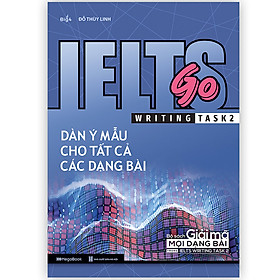 Hình ảnh IELTS GO - Writing task 2 - Dàn ý mẫu cho tất cả các dạng bài