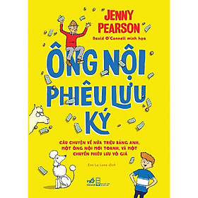 Sách Ông nội phiêu lưu ký - Câu chuyện về nửa triệu bảng Anh, một ông nội mới toanh , và một chuyến phiêu lưu vô giá