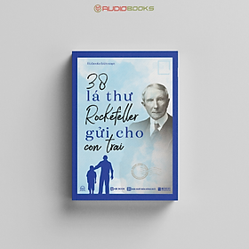 38 lá thư tỷ phú john davison rockefeller gửi cho con trai